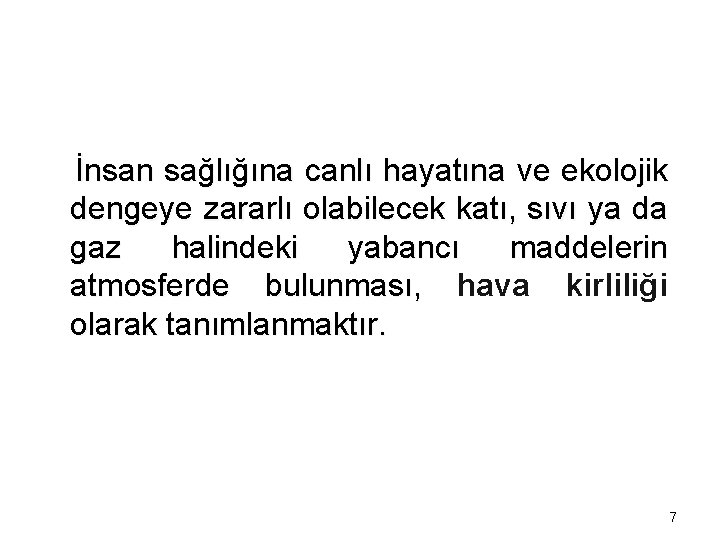 İnsan sağlığına canlı hayatına ve ekolojik dengeye zararlı olabilecek katı, sıvı ya da gaz