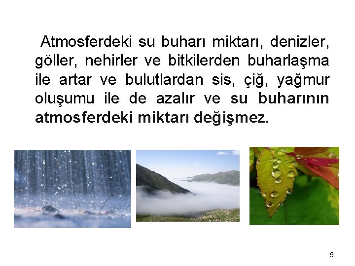 Atmosferdeki su buharı miktarı, denizler, göller, nehirler ve bitkilerden buharlaşma ile artar ve bulutlardan