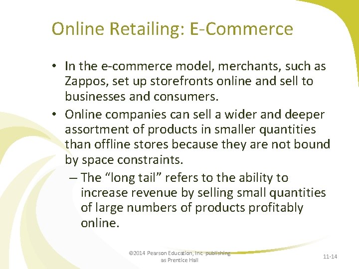 Online Retailing: E-Commerce • In the e-commerce model, merchants, such as Zappos, set up