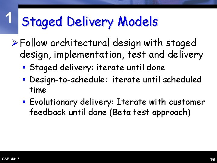 1 Staged Delivery Models Ø Follow architectural design with staged design, implementation, test and