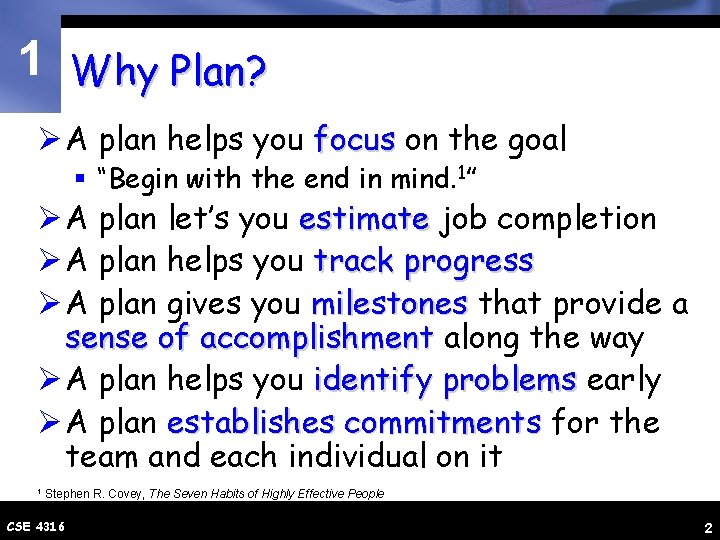 1 Why Plan? Ø A plan helps you focus on the goal § “Begin