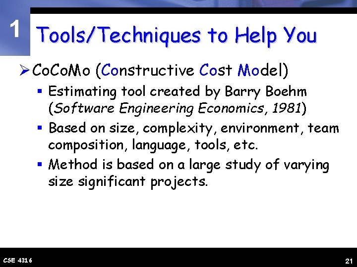 1 Tools/Techniques to Help You Ø Co. Mo (Constructive Cost Model) § Estimating tool