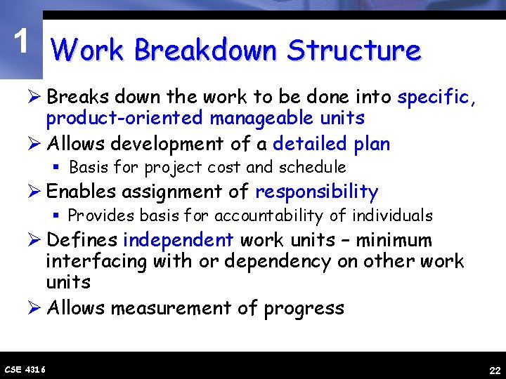 1 Work Breakdown Structure Ø Breaks down the work to be done into specific,
