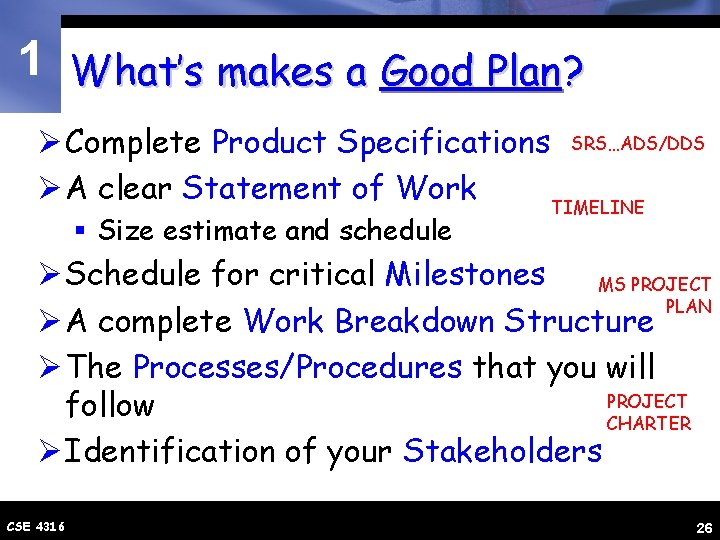 1 What’s makes a Good Plan? Ø Complete Product Specifications SRS…ADS/DDS Ø A clear