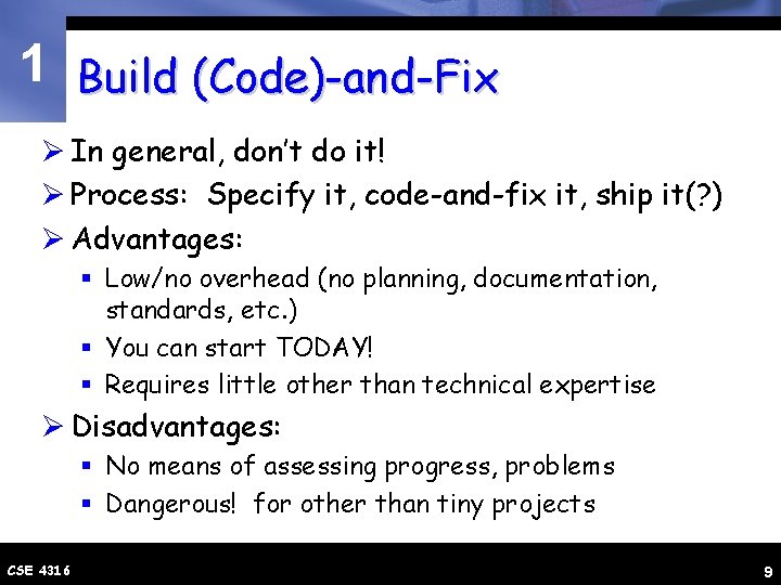 1 Build (Code)-and-Fix Ø In general, don’t do it! Ø Process: Specify it, code-and-fix