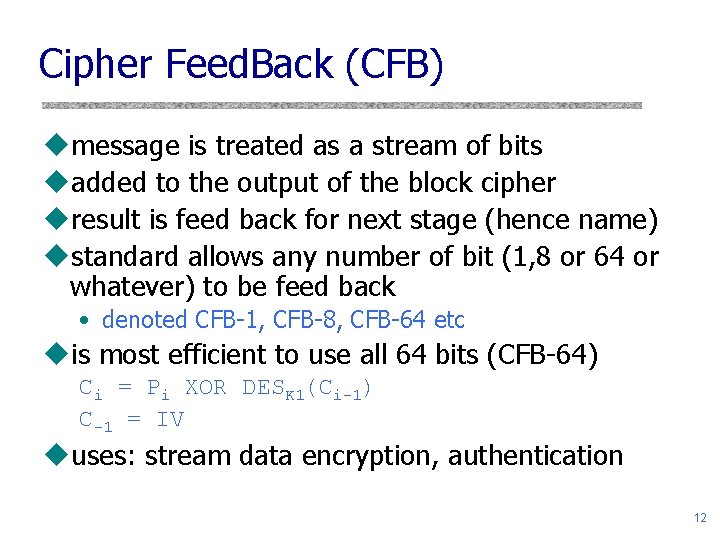 Cipher Feed. Back (CFB) umessage is treated as a stream of bits uadded to