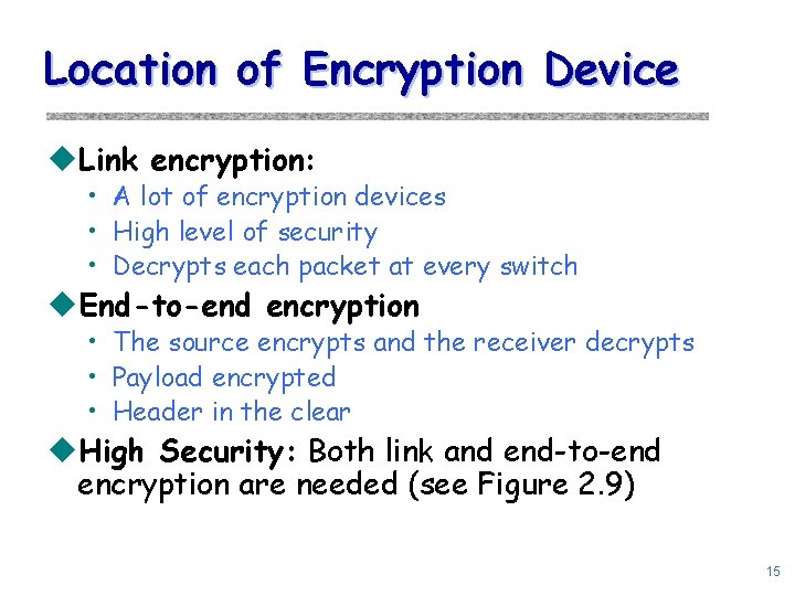 Location of Encryption Device u. Link encryption: • A lot of encryption devices •