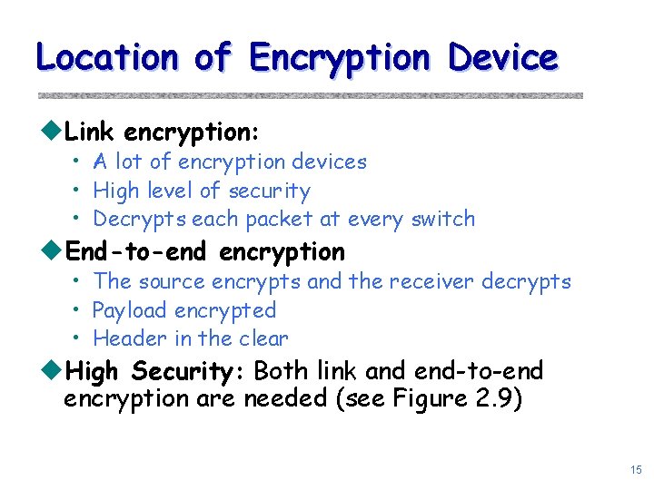 Location of Encryption Device u. Link encryption: • A lot of encryption devices • Location of Encryption Device u. Link encryption: • A lot of encryption devices •