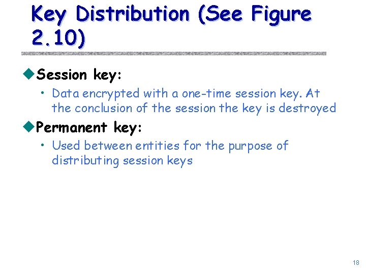 Key Distribution (See Figure 2. 10) u. Session key: • Data encrypted with a