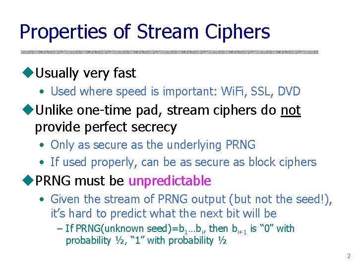 Properties of Stream Ciphers u. Usually very fast • Used where speed is important: