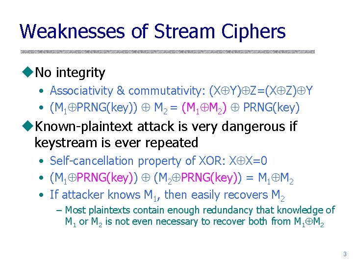 Weaknesses of Stream Ciphers u. No integrity • Associativity & commutativity: (X Y) Z=(X