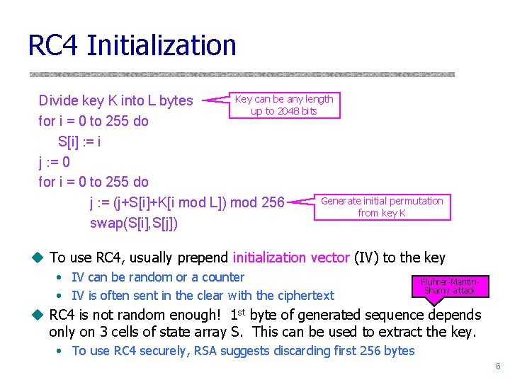 RC 4 Initialization Key can be any length Divide key K into L bytes