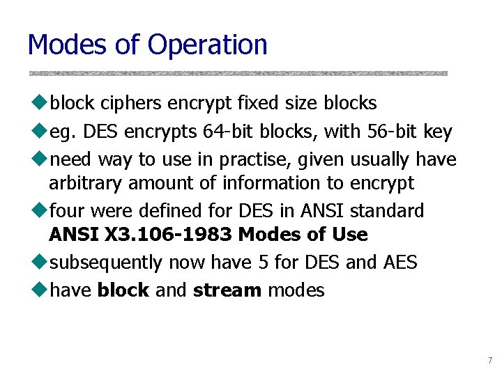 Modes of Operation ublock ciphers encrypt fixed size blocks ueg. DES encrypts 64 -bit