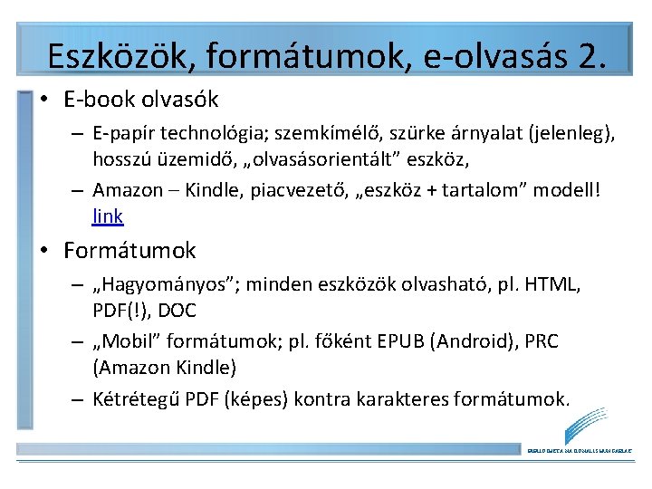 Eszközök, formátumok, e-olvasás 2. • E-book olvasók – E-papír technológia; szemkímélő, szürke árnyalat (jelenleg), Eszközök, formátumok, e-olvasás 2. • E-book olvasók – E-papír technológia; szemkímélő, szürke árnyalat (jelenleg),