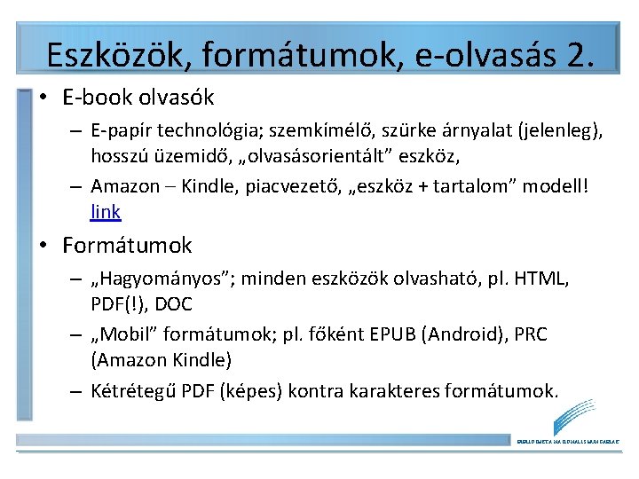 Eszközök, formátumok, e-olvasás 2. • E-book olvasók – E-papír technológia; szemkímélő, szürke árnyalat (jelenleg),