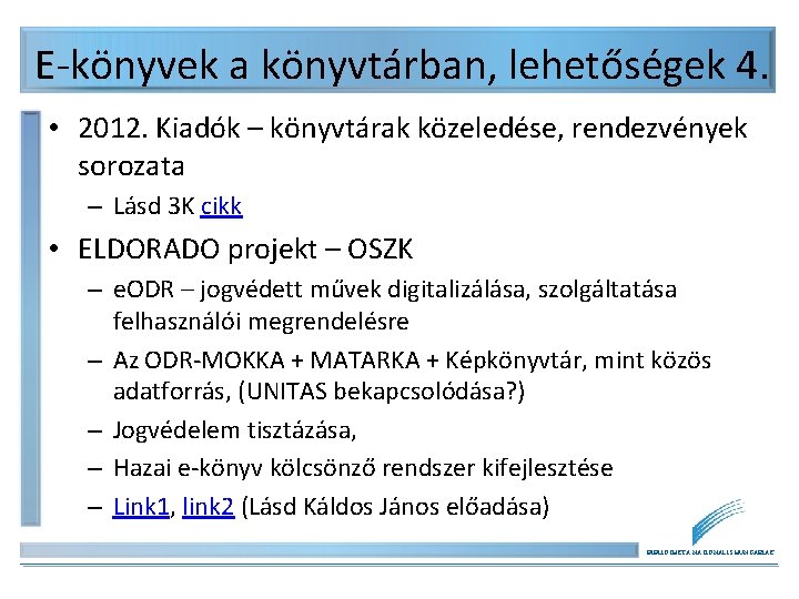 E-könyvek a könyvtárban, lehetőségek 4. • 2012. Kiadók – könyvtárak közeledése, rendezvények sorozata –