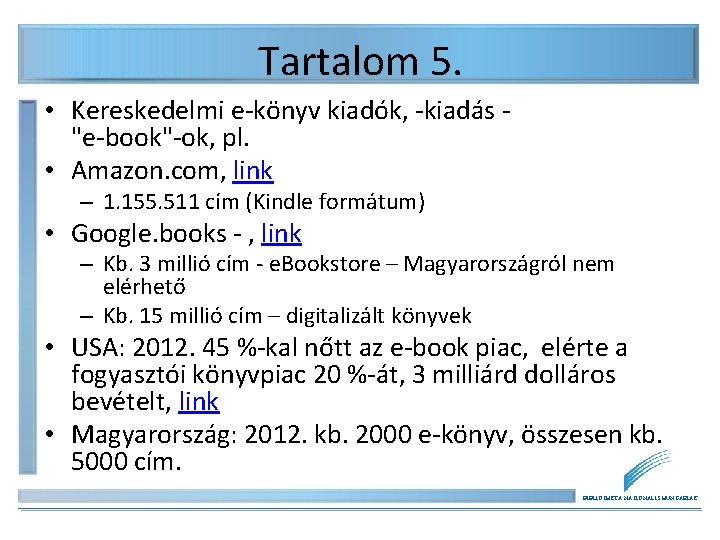 Tartalom 5. • Kereskedelmi e-könyv kiadók, -kiadás "e-book"-ok, pl. • Amazon. com, link – Tartalom 5. • Kereskedelmi e-könyv kiadók, -kiadás "e-book"-ok, pl. • Amazon. com, link –
