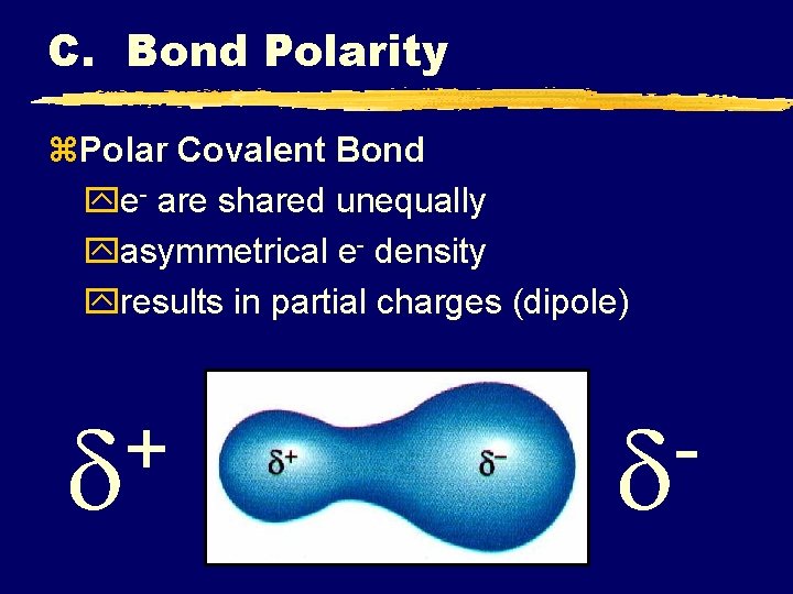 C. Bond Polarity z. Polar Covalent Bond ye- are shared unequally yasymmetrical e- density C. Bond Polarity z. Polar Covalent Bond ye- are shared unequally yasymmetrical e- density