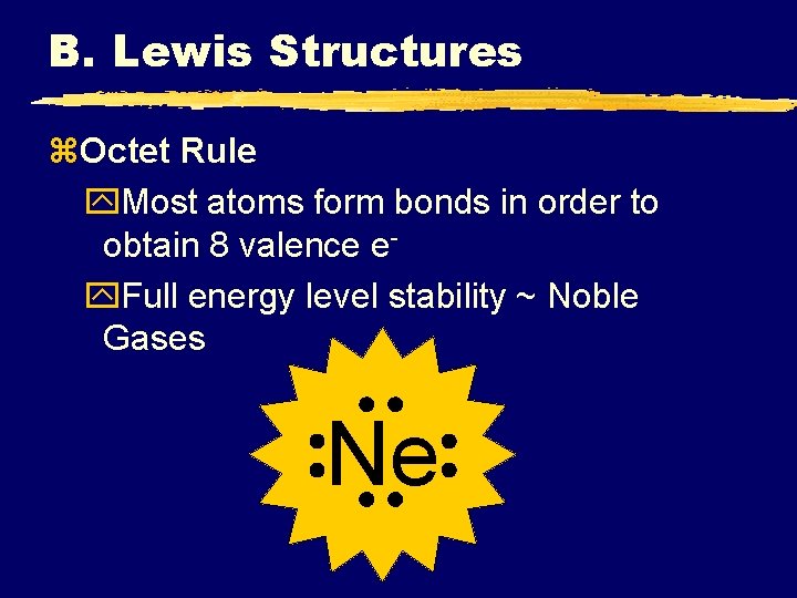 B. Lewis Structures z. Octet Rule y. Most atoms form bonds in order to B. Lewis Structures z. Octet Rule y. Most atoms form bonds in order to