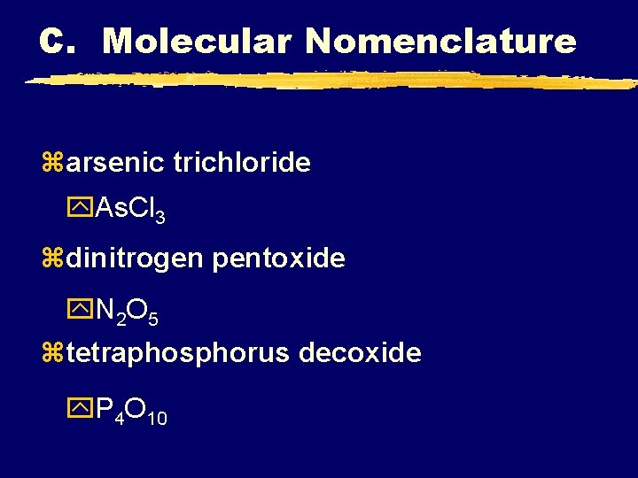 C. Molecular Nomenclature zarsenic trichloride y. As. Cl 3 zdinitrogen pentoxide y. N 2 C. Molecular Nomenclature zarsenic trichloride y. As. Cl 3 zdinitrogen pentoxide y. N 2