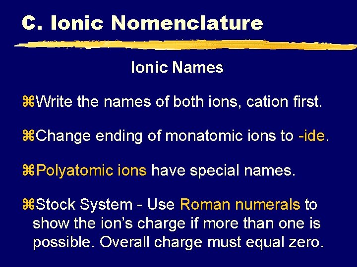 C. Ionic Nomenclature Ionic Names z. Write the names of both ions, cation first. C. Ionic Nomenclature Ionic Names z. Write the names of both ions, cation first.