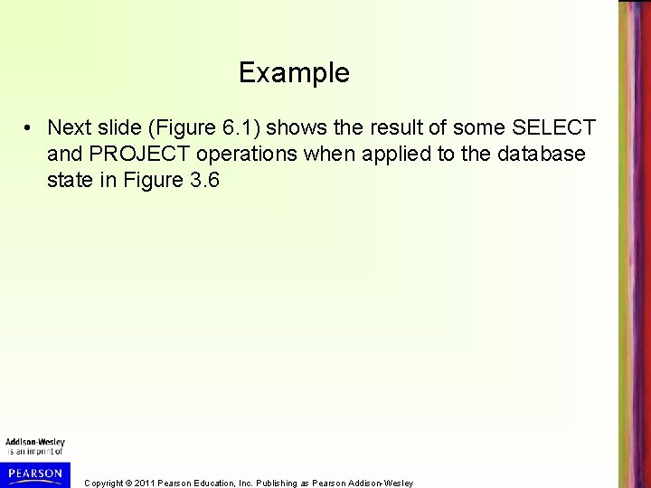 Example • Next slide (Figure 6. 1) shows the result of some SELECT and