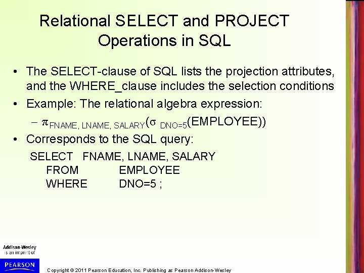 Relational SELECT and PROJECT Operations in SQL • The SELECT-clause of SQL lists the