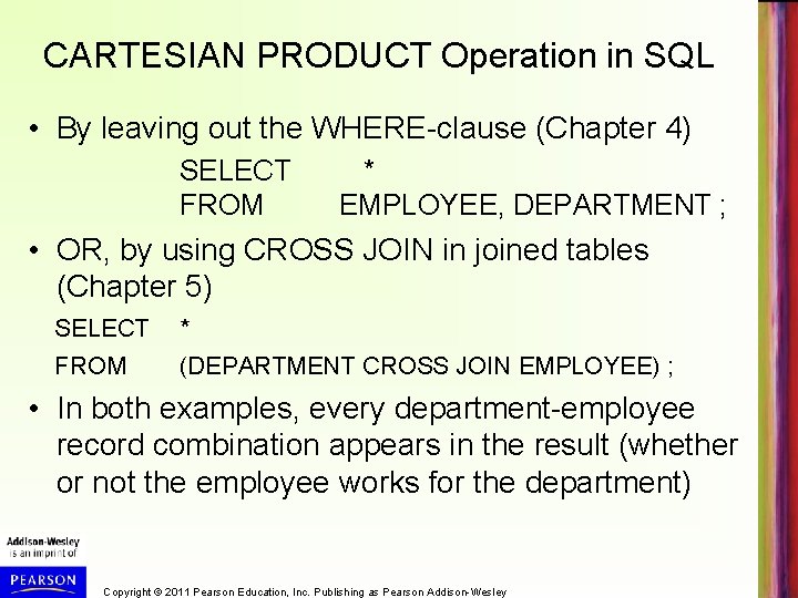 CARTESIAN PRODUCT Operation in SQL • By leaving out the WHERE-clause (Chapter 4) SELECT