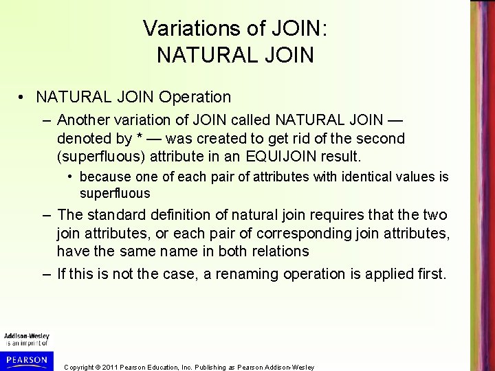 Variations of JOIN: NATURAL JOIN • NATURAL JOIN Operation – Another variation of JOIN