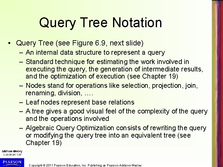 Query Tree Notation • Query Tree (see Figure 6. 9, next slide) – An