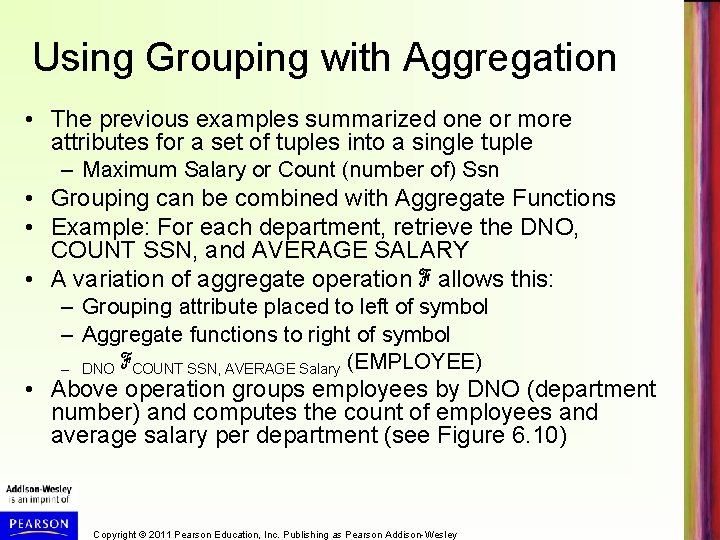 Using Grouping with Aggregation • The previous examples summarized one or more attributes for