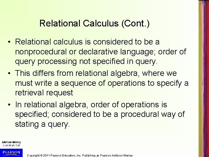 Relational Calculus (Cont. ) • Relational calculus is considered to be a nonprocedural or