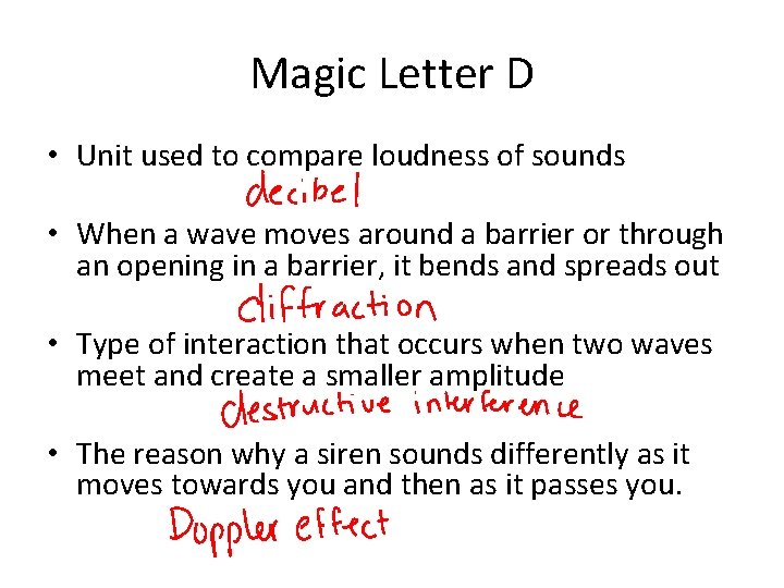 Magic Letter D • Unit used to compare loudness of sounds • When a