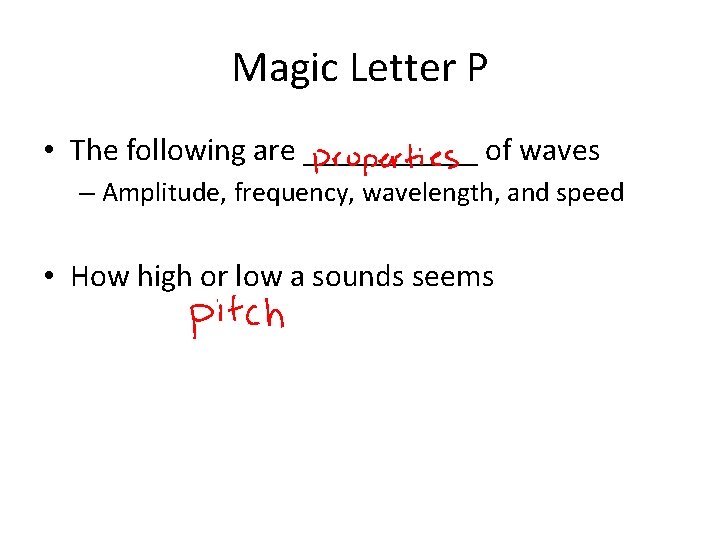 Magic Letter P • The following are ______ of waves – Amplitude, frequency, wavelength,