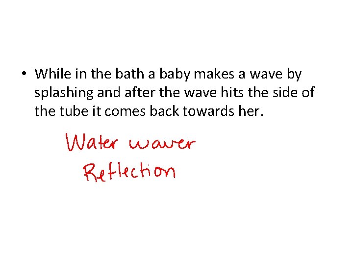  • While in the bath a baby makes a wave by splashing and