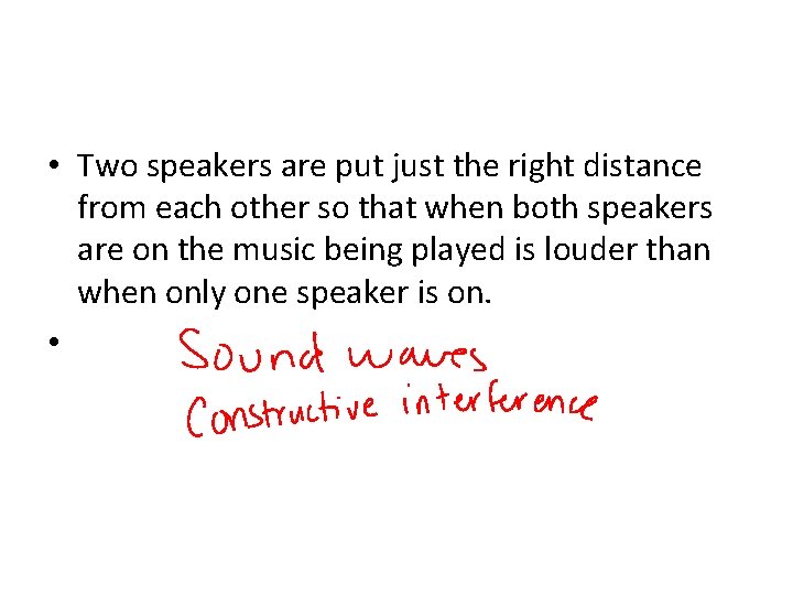  • Two speakers are put just the right distance from each other so
