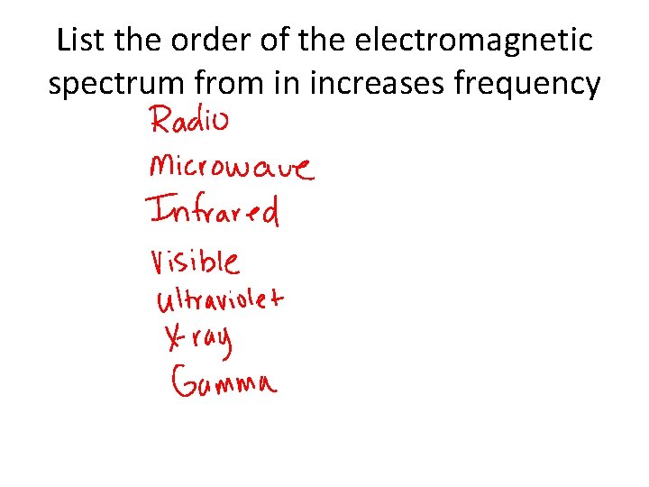 List the order of the electromagnetic spectrum from in increases frequency 