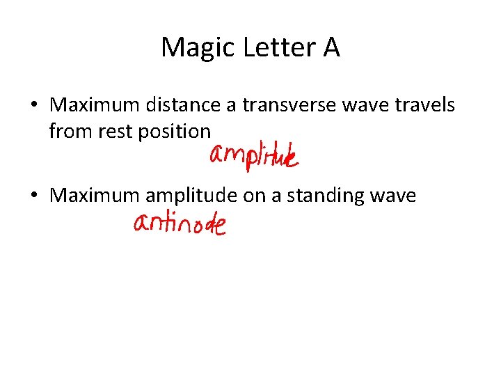 Magic Letter A • Maximum distance a transverse wave travels from rest position •