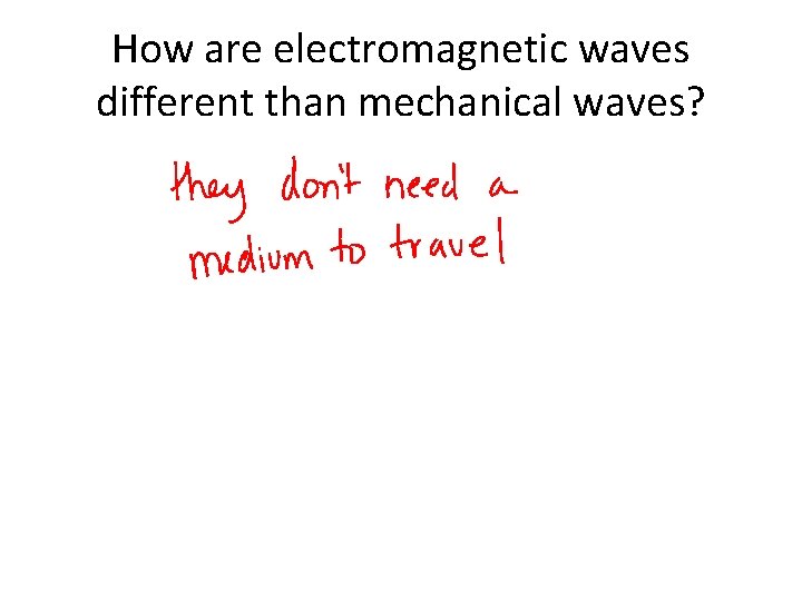 How are electromagnetic waves different than mechanical waves? 