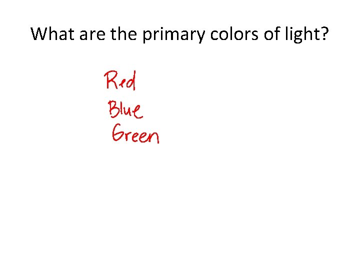 What are the primary colors of light? 