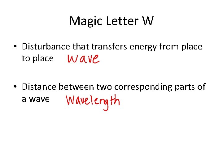 Magic Letter W • Disturbance that transfers energy from place to place • Distance