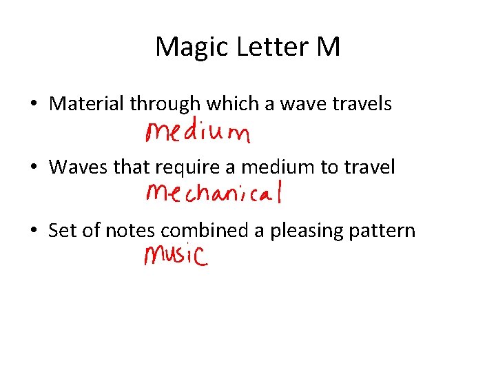 Magic Letter M • Material through which a wave travels • Waves that require