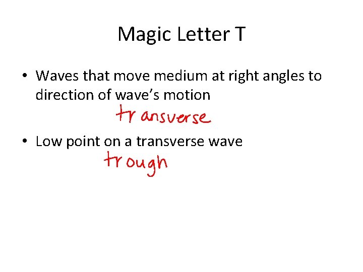 Magic Letter T • Waves that move medium at right angles to direction of