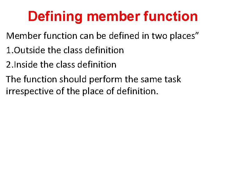Defining member function Member function can be defined in two places” 1. Outside the Defining member function Member function can be defined in two places” 1. Outside the