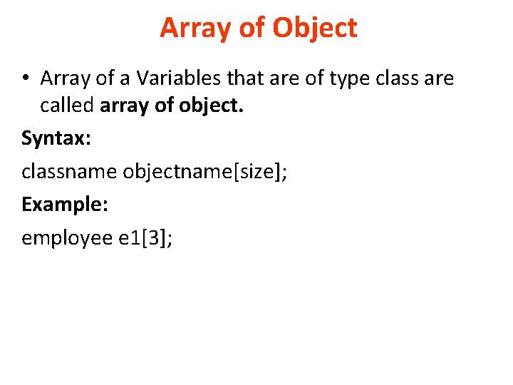 Array of Object • Array of a Variables that are of type class are Array of Object • Array of a Variables that are of type class are