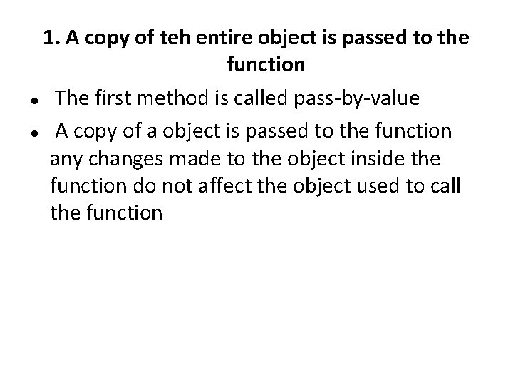 1. A copy of teh entire object is passed to the function The first 1. A copy of teh entire object is passed to the function The first