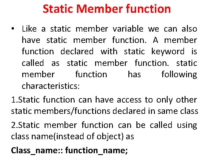 Static Member function • Like a static member variable we can also have static Static Member function • Like a static member variable we can also have static