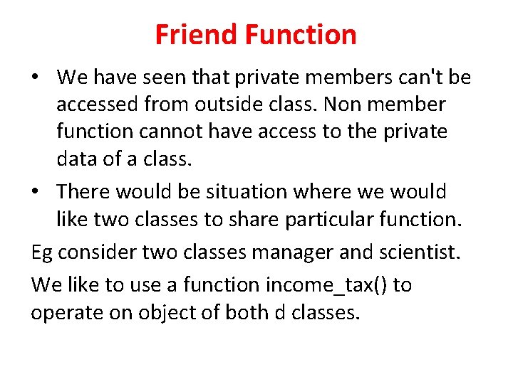 Friend Function • We have seen that private members can't be accessed from outside Friend Function • We have seen that private members can't be accessed from outside