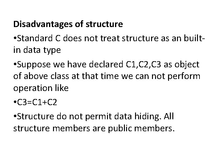 Disadvantages of structure • Standard C does not treat structure as an builtin data Disadvantages of structure • Standard C does not treat structure as an builtin data