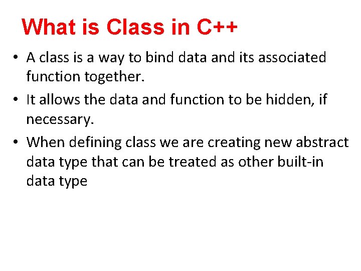 What is Class in C++ • A class is a way to bind data What is Class in C++ • A class is a way to bind data